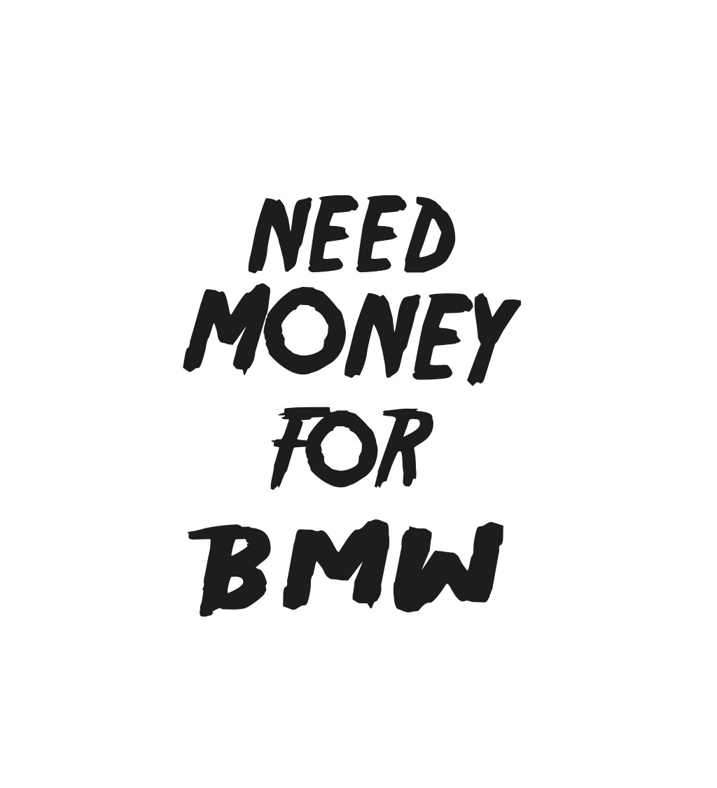 Dámské triko bílé - Need money for BMW