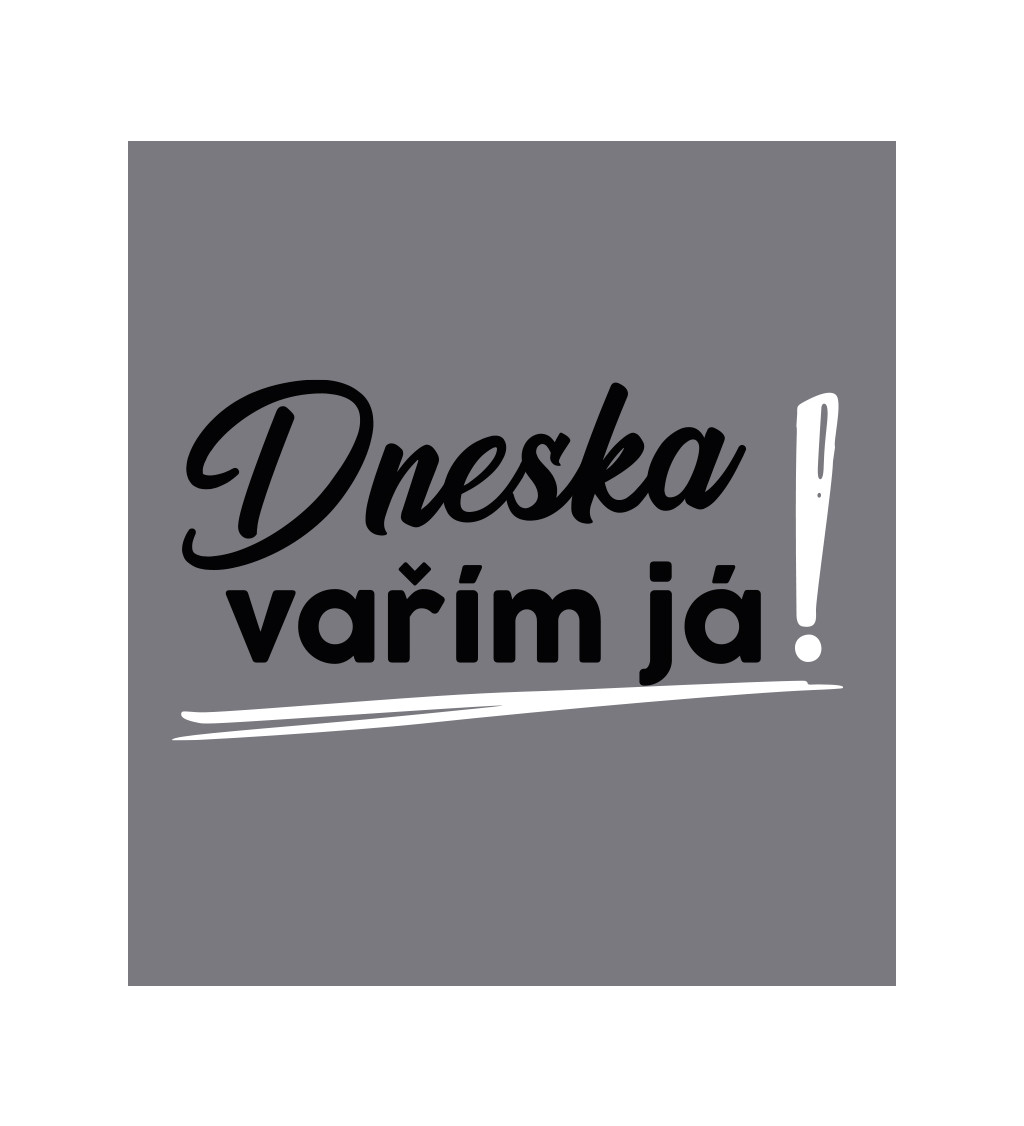 Zástěra šedá - Dneska vařím já!