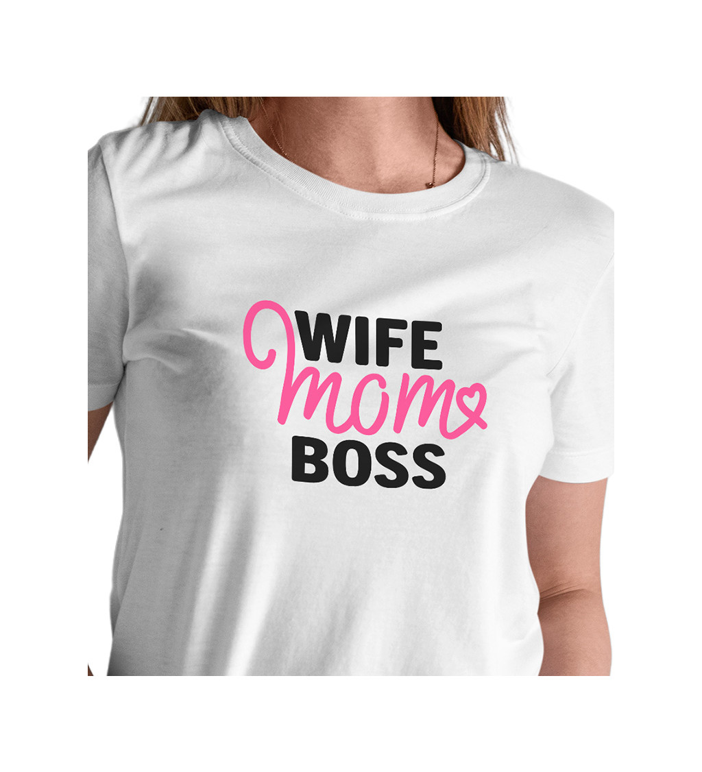 Dámské triko bílé - Wife, mom, boss