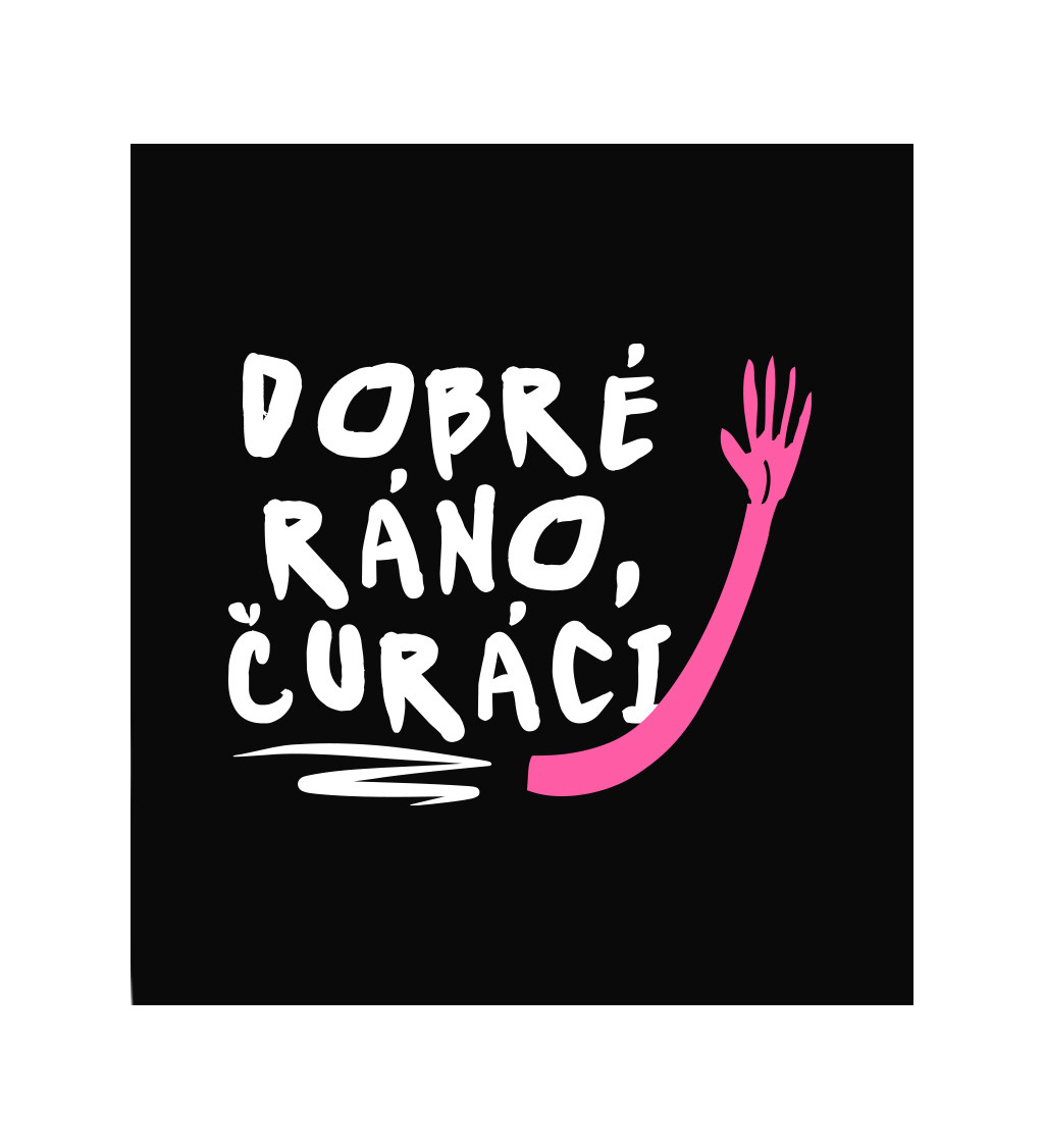 Dámské triko černé - Dobré ráno čůráci