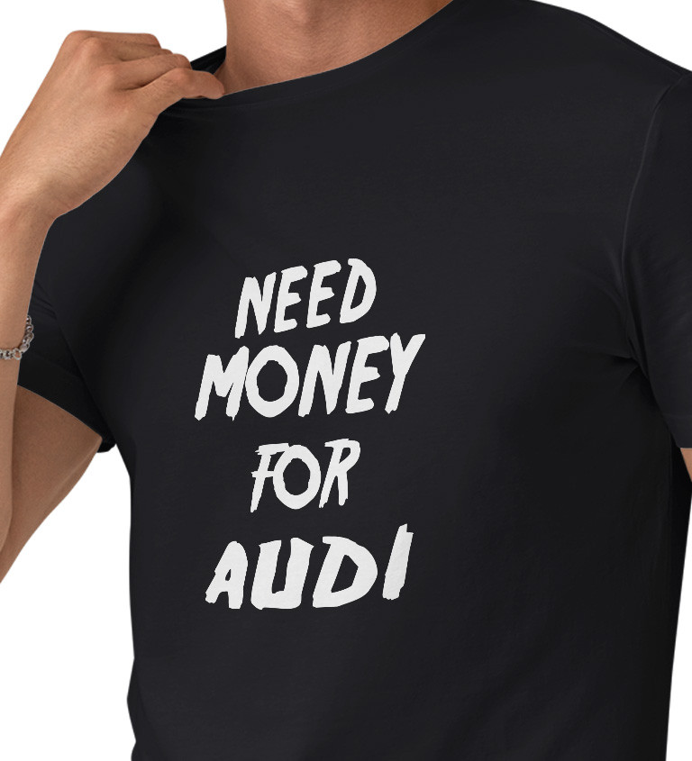 Pánské triko černé - Need money for audi